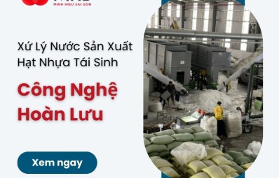 Xử lý nước sản xuất hạt nhựa tái sinh – Công Nghệ Hoàn Lưu