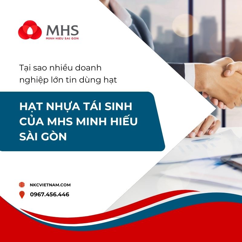 Tại sao nhiều doanh nghiệp lớn tin dùng hạt nhựa tái sinh của MHS Minh Hiếu Sài Gòn