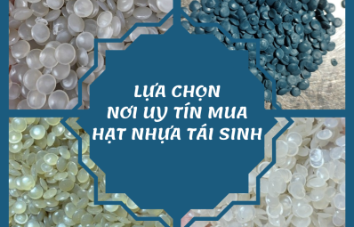 Tiêu chí khi lựa chọn nơi mua hạt nhựa tái sinh