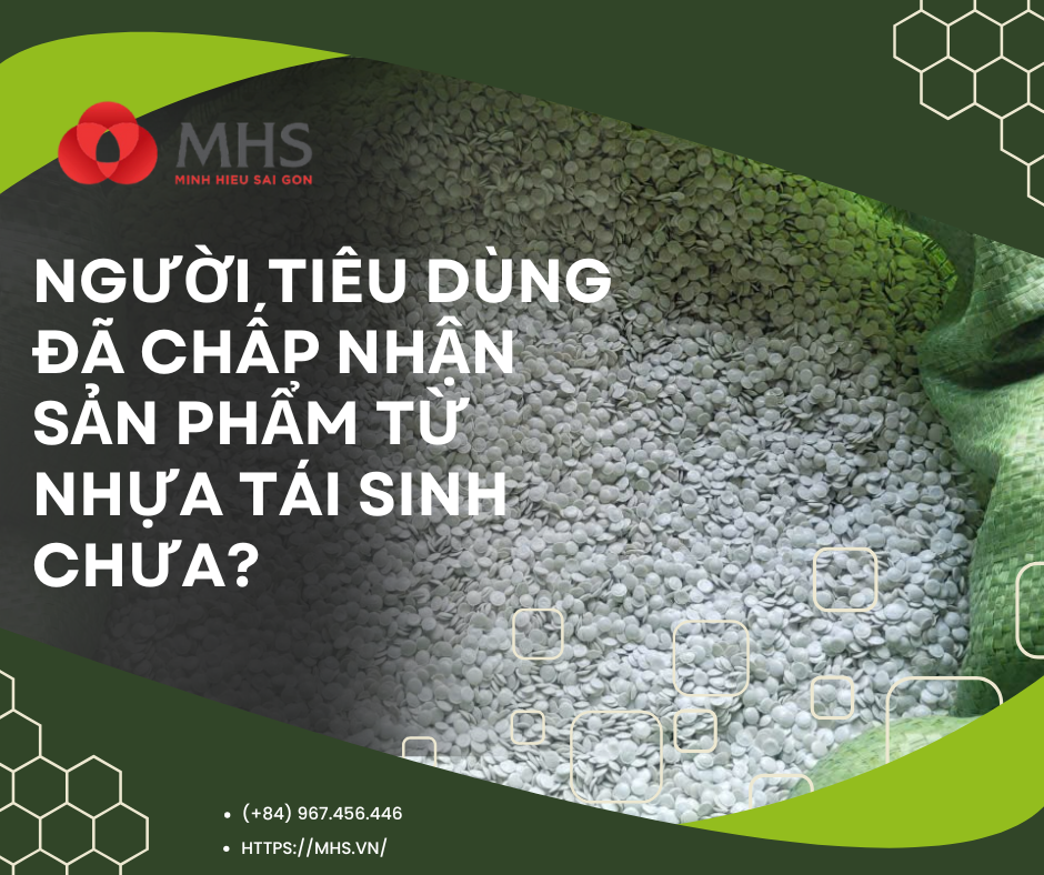 Người tiêu dùng đã chấp nhận sản phẩm từ nhựa tái sinh chưa?