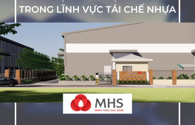 Điểm nổi bật của Minh Hiếu Sài Gòn (MHS) trong lĩnh vực tái chế nhựa