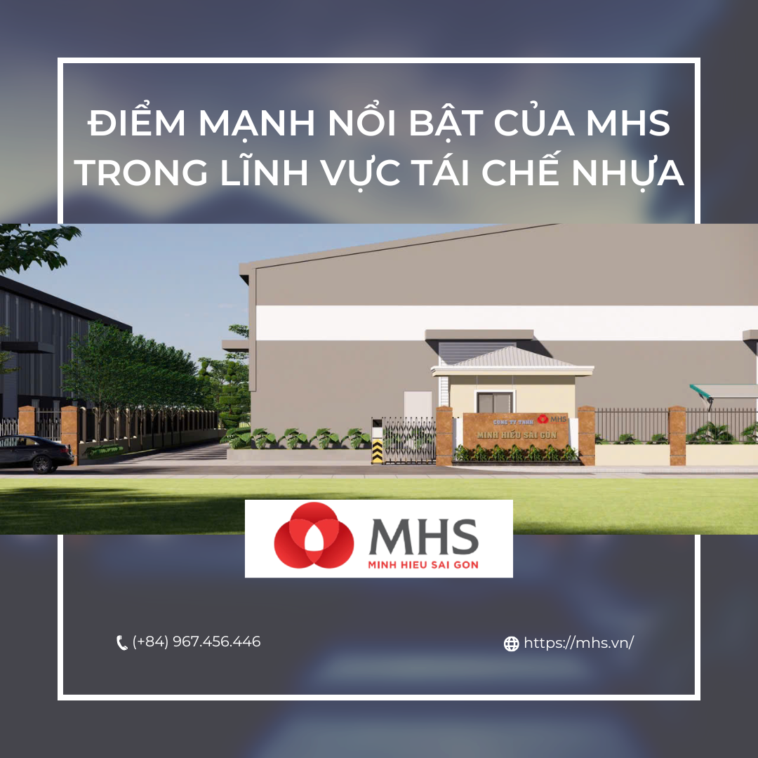 Điểm nổi bật của Minh Hiếu Sài Gòn (MHS) trong lĩnh vực tái chế nhựa