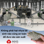 Vì sao không phải hạt nhựa tái sinh nào cũng an toàn để đưa vào sản xuất?