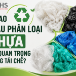 Vì Sao Khâu Phân Loại Nhựa Rất Quan Trọng Trong Tái Chế?