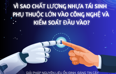 Vì sao chất lượng nhựa tái sinh phụ thuộc rất lớn vào công nghệ & kiểm soát đầu vào?