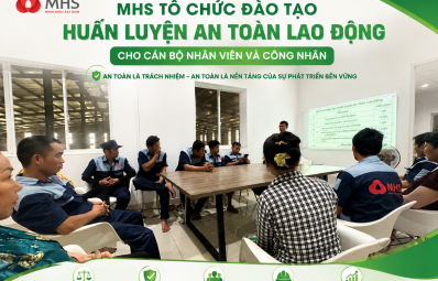 MHS TỔ CHỨC ĐÀO TẠO HUẤN LUYỆN AN TOÀN LAO ĐỘNG CHO CÁN BỘ NHÂN VIÊN VÀ CÔNG NHÂN